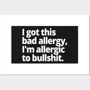 I got this bad allergy, I'm allergic to bullshit. Posters and Art